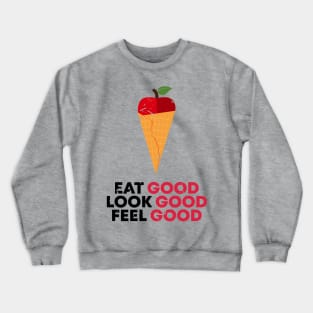 EAT, LOOK AND FEEL GOOD Crewneck Sweatshirt